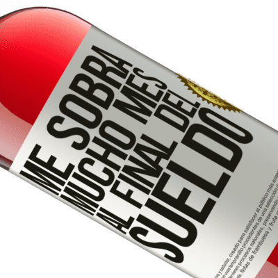 Expresiones Únicas y Personales. «Me sobra mucho mes al final del sueldo» Edición ROSÉ