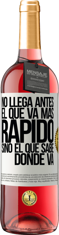 «No llega antes el que va más rápido, sino el que sabe dónde va» Edición ROSÉ