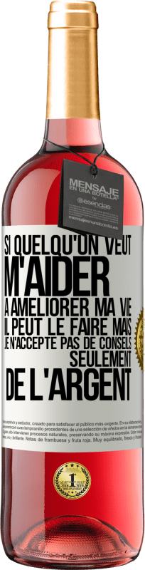 29,95 € | Vin rosé Édition ROSÉ Si quelqu'un veut m'aider à améliorer ma vie il peut le faire mais je n'accepte pas de conseils, seulement de l'argent Étiquette Blanche. Étiquette personnalisable Vin jeune Récolte 2024 Tempranillo