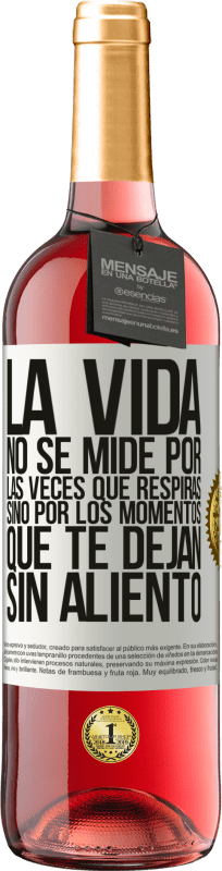 29,95 € | Vino Rosado Edición ROSÉ La vida no se mide por las veces que respiras sino por los momentos que te dejan sin aliento Etiqueta Blanca. Etiqueta personalizable Vino joven Cosecha 2024 Tempranillo