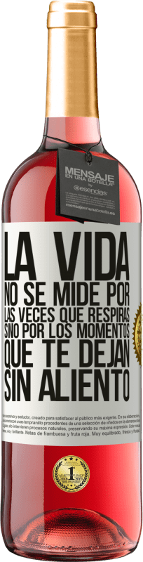 29,95 € | Vino Rosado Edición ROSÉ La vida no se mide por las veces que respiras sino por los momentos que te dejan sin aliento Etiqueta Blanca. Etiqueta personalizable Vino joven Cosecha 2025 Tempranillo