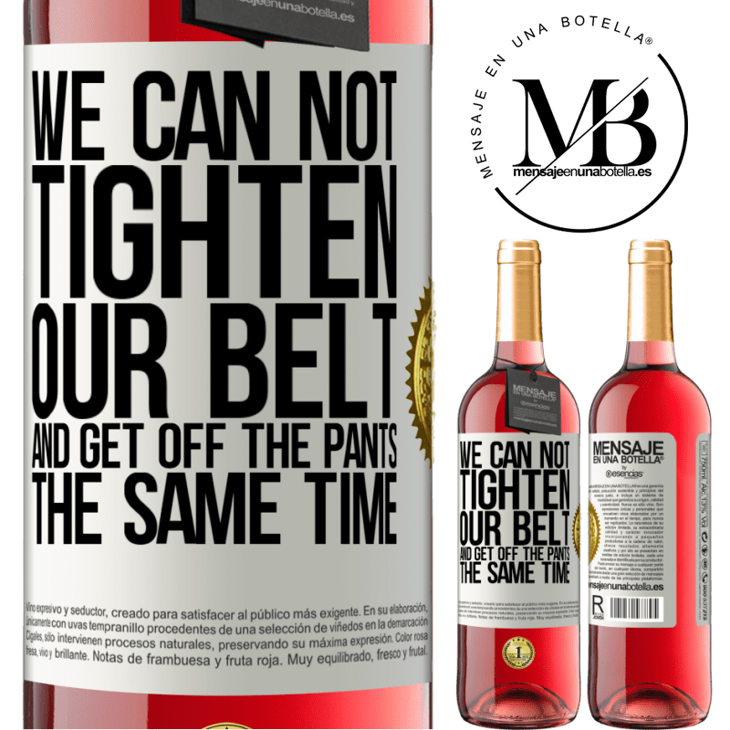 29,95 € Free Shipping | Rosé Wine ROSÉ Edition We can not tighten our belt and get off the pants the same time White Label. Customizable label Young wine Harvest 2022 Tempranillo