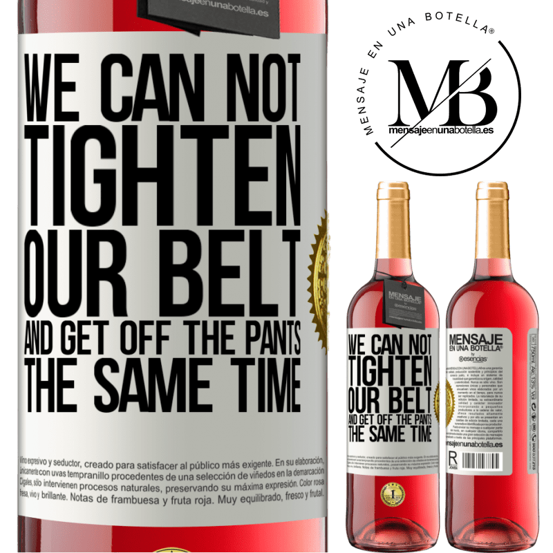 29,95 € Free Shipping | Rosé Wine ROSÉ Edition We can not tighten our belt and get off the pants the same time White Label. Customizable label Young wine Harvest 2025 Tempranillo
