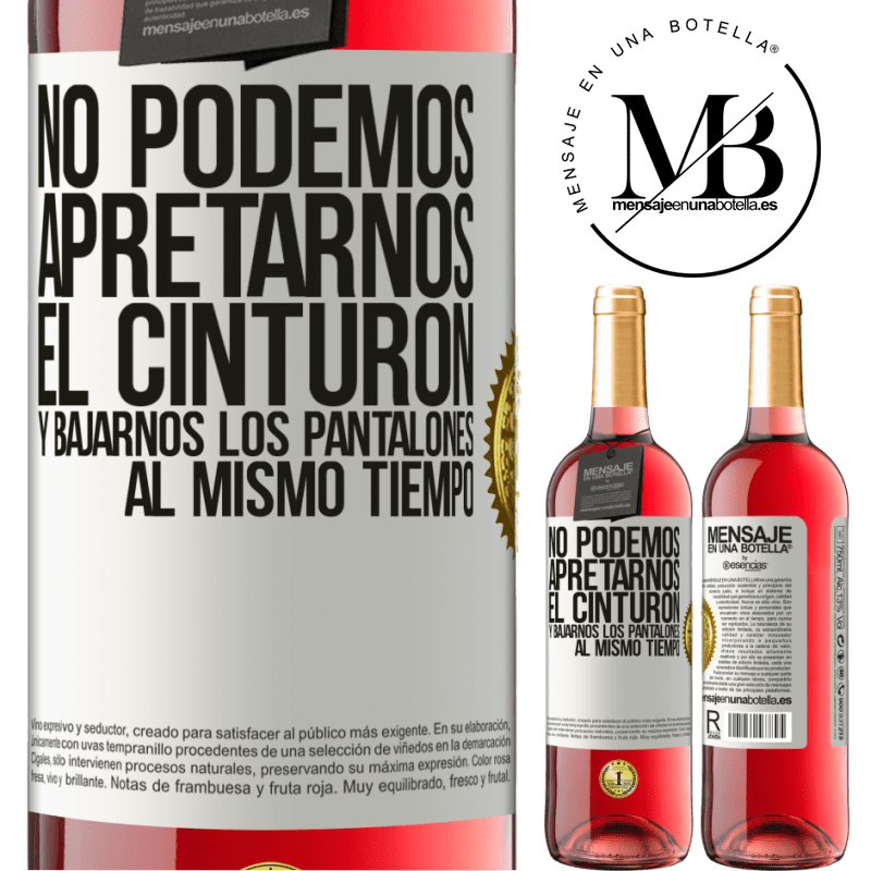 29,95 € Envío gratis | Vino Rosado Edición ROSÉ No podemos apretarnos el cinturón y bajarnos los pantalones al mismo tiempo Etiqueta Blanca. Etiqueta personalizable Vino joven Cosecha 2024 Tempranillo