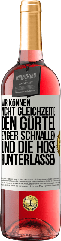 29,95 € | Roséwein ROSÉ Ausgabe Wir können nicht gleichzeitig den Gürtel enger schnallen und die Hose runterlassen Weißes Etikett. Anpassbares Etikett Junger Wein Ernte 2024 Tempranillo