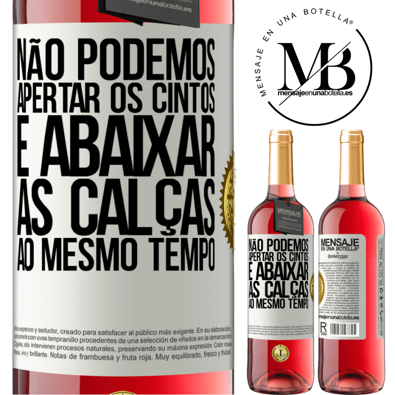 29,95 € Envio grátis | Vinho rosé Edição ROSÉ Não podemos apertar os cintos e abaixar as calças ao mesmo tempo Etiqueta Branca. Etiqueta personalizável Vinho jovem Colheita 2025 Tempranillo
