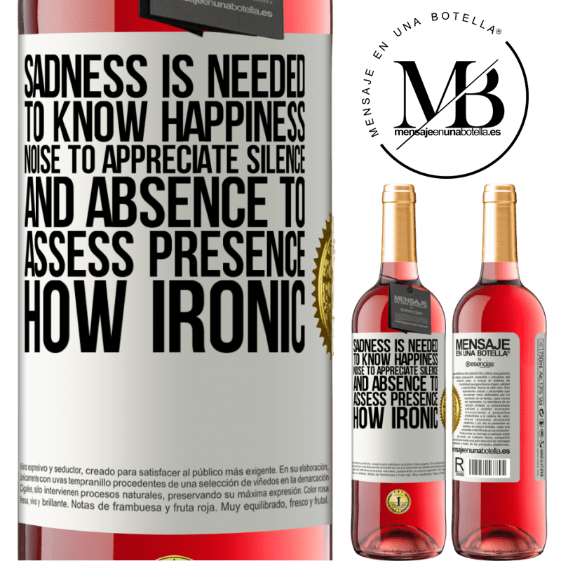 29,95 € Free Shipping | Rosé Wine ROSÉ Edition Sadness is needed to know happiness, noise to appreciate silence, and absence to assess presence. How ironic White Label. Customizable label Young wine Harvest 2022 Tempranillo