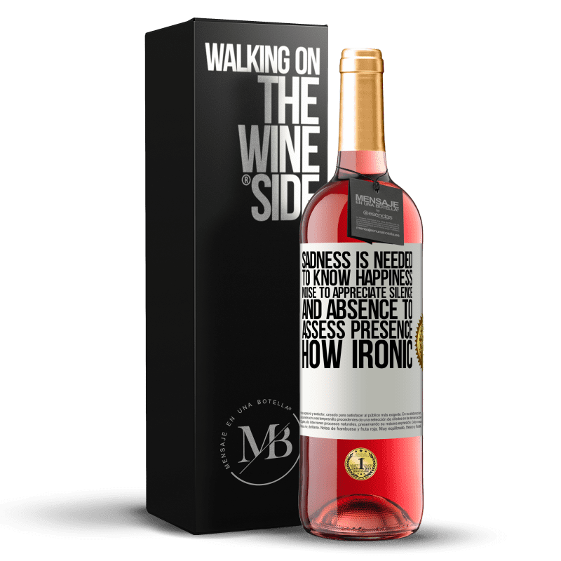 29,95 € Free Shipping | Rosé Wine ROSÉ Edition Sadness is needed to know happiness, noise to appreciate silence, and absence to assess presence. How ironic White Label. Customizable label Young wine Harvest 2022 Tempranillo