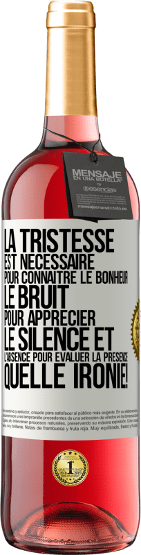 29,95 € | Vin rosé Édition ROSÉ La tristesse est nécessaire pour connaître le bonheur, le bruit pour apprécier le silence et l'absence pour évaluer la présence. Étiquette Blanche. Étiquette personnalisable Vin jeune Récolte 2025 Tempranillo