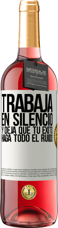 29,95 € | Vino Rosado Edición ROSÉ Trabaja en silencio, y deja que tu éxito haga todo el ruido Etiqueta Blanca. Etiqueta personalizable Vino joven Cosecha 2024 Tempranillo