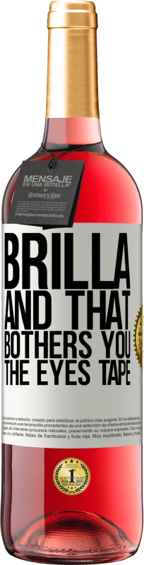 29,95 € | Rosé Wine ROSÉ Edition Brilla and that bothers you, the eyes tape White Label. Customizable label Young wine Harvest 2024 Tempranillo