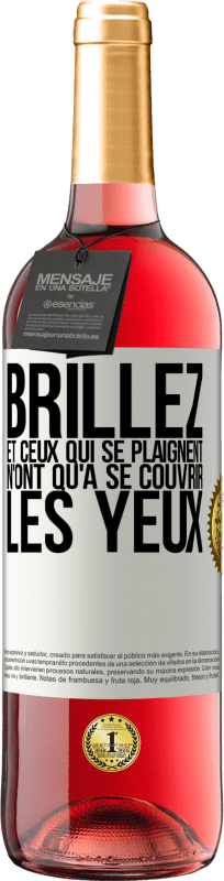 «Brillez et ceux qui se plaignent n'ont qu'à se couvrir les yeux» Édition ROSÉ