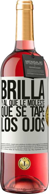 «Brilla y al que le moleste, que se tape los ojos» Edición ROSÉ