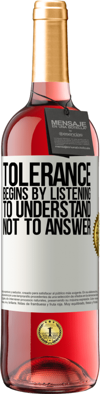 29,95 € | Rosé Wine ROSÉ Edition Tolerance begins by listening to understand, not to answer White Label. Customizable label Young wine Harvest 2023 Tempranillo