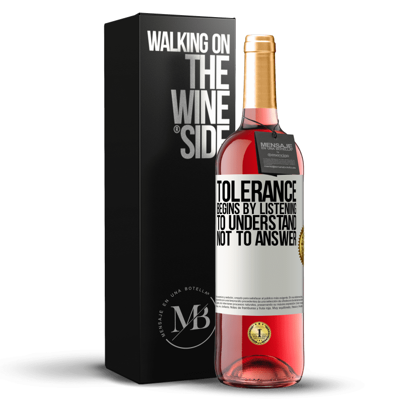 29,95 € Free Shipping | Rosé Wine ROSÉ Edition Tolerance begins by listening to understand, not to answer White Label. Customizable label Young wine Harvest 2023 Tempranillo