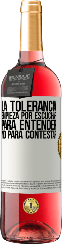 «La tolerancia empieza por escuchar para entender, no para contestar» Edición ROSÉ