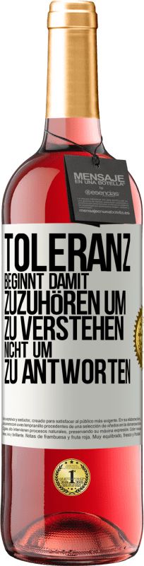 29,95 € | Roséwein ROSÉ Ausgabe Toleranz beginnt damit, zuzuhören um zu verstehen, nicht um zu antworten Weißes Etikett. Anpassbares Etikett Junger Wein Ernte 2023 Tempranillo