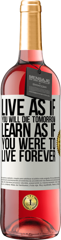 «Live as if you will die tomorrow. Learn as if you were to live forever» ROSÉ Edition