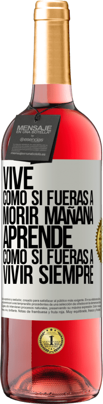 29,95 € | Vino Rosado Edición ROSÉ Vive como si fueras a morir mañana. Aprende como si fueras a vivir siempre Etiqueta Blanca. Etiqueta personalizable Vino joven Cosecha 2025 Tempranillo