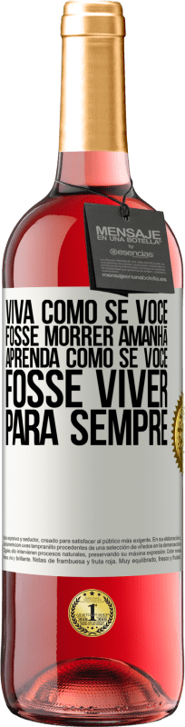 Envio grátis | Vinho rosé Edição ROSÉ Viva como se você fosse morrer amanhã. Aprenda como se você fosse viver para sempre Etiqueta Branca. Etiqueta personalizável Vinho jovem Colheita 2023 Tempranillo