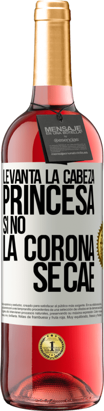 29,95 € | Vino Rosado Edición ROSÉ Levanta la cabeza, princesa. Si no la corona se cae Etiqueta Blanca. Etiqueta personalizable Vino joven Cosecha 2024 Tempranillo