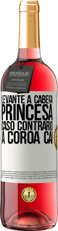 29,95 € Envio grátis | Vinho rosé Edição ROSÉ Levante a cabeça, princesa. Caso contrário, a coroa cai Etiqueta Branca. Etiqueta personalizável Vinho jovem Colheita 2023 Tempranillo