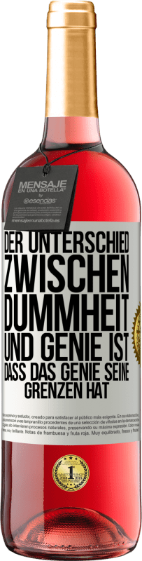 29,95 € | Roséwein ROSÉ Ausgabe Der Unterschied zwischen Dummheit und Genie ist, dass das Genie seine Grenzen hat Weißes Etikett. Anpassbares Etikett Junger Wein Ernte 2024 Tempranillo