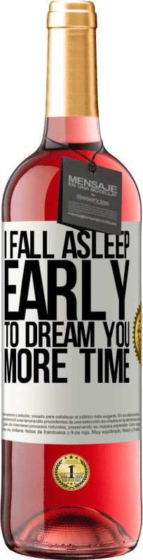 «I fall asleep early to dream you more time» ROSÉ Edition