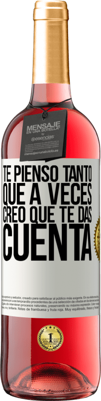 29,95 € | Vino Rosado Edición ROSÉ Te pienso tanto que a veces creo que te das cuenta Etiqueta Blanca. Etiqueta personalizable Vino joven Cosecha 2024 Tempranillo