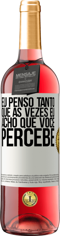 29,95 € | Vinho rosé Edição ROSÉ Eu penso tanto que às vezes eu acho que você percebe Etiqueta Branca. Etiqueta personalizável Vinho jovem Colheita 2024 Tempranillo