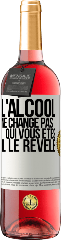 «L'alcool ne change pas qui vous êtes. Il le révèle» Édition ROSÉ