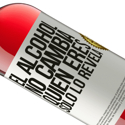 Expresiones Únicas y Personales. «El alcohol no cambia quien eres. Sólo lo revela» Edición ROSÉ