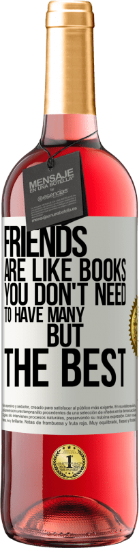29,95 € | Rosé Wine ROSÉ Edition Friends are like books. You don't need to have many, but the best White Label. Customizable label Young wine Harvest 2025 Tempranillo