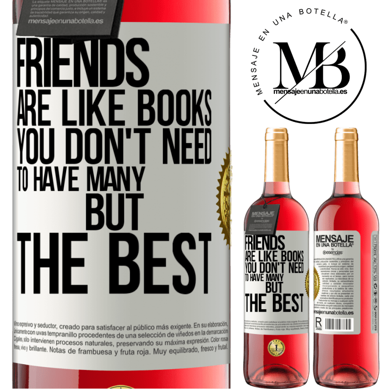 29,95 € Free Shipping | Rosé Wine ROSÉ Edition Friends are like books. You don't need to have many, but the best White Label. Customizable label Young wine Harvest 2024 Tempranillo