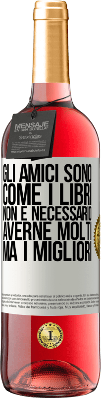 29,95 € | Vino rosato Edizione ROSÉ Gli amici sono come i libri. Non è necessario averne molti, ma i migliori Etichetta Bianca. Etichetta personalizzabile Vino giovane Raccogliere 2025 Tempranillo