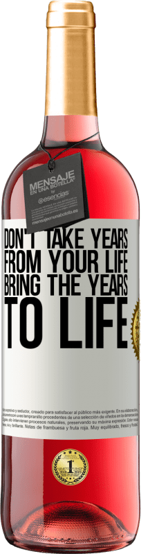 29,95 € Бесплатная доставка | Розовое вино Издание ROSÉ Не берите годы из своей жизни, воплощайте годы в жизнь Белая этикетка. Настраиваемая этикетка Молодое вино Урожай 2023 Tempranillo
