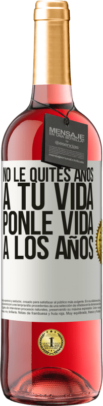 29,95 € | Vino Rosado Edición ROSÉ No le quites años a tu vida, ponle vida a los años Etiqueta Blanca. Etiqueta personalizable Vino joven Cosecha 2024 Tempranillo