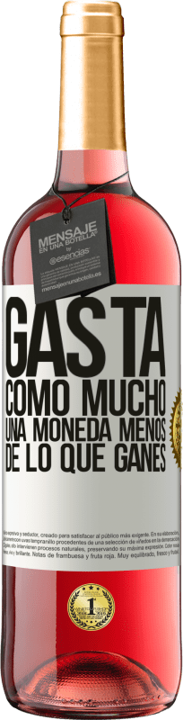 «Gasta, como mucho, una moneda menos de lo que ganes» Edición ROSÉ