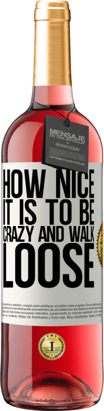 «How nice it is to be crazy and walk loose» ROSÉ Edition