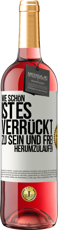 29,95 € | Roséwein ROSÉ Ausgabe Wie schön ist es, verrückt zu sein und frei herumzulaufen Weißes Etikett. Anpassbares Etikett Junger Wein Ernte 2024 Tempranillo