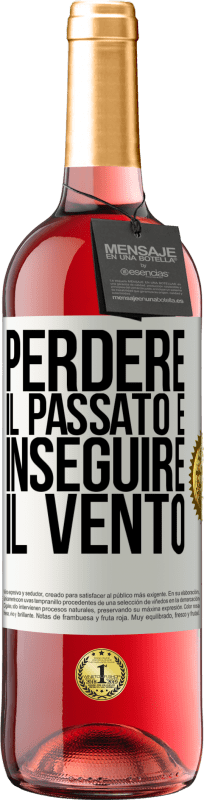 «Perdere il passato è inseguire il vento» Edizione ROSÉ