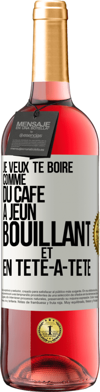 29,95 € | Vin rosé Édition ROSÉ Je veux te boire comme du café. À jeun, bouillant et en tête-à-tête Étiquette Blanche. Étiquette personnalisable Vin jeune Récolte 2025 Tempranillo