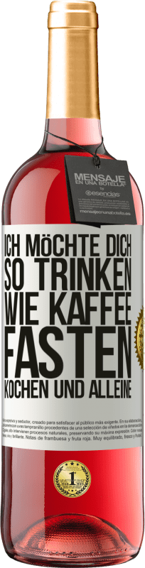 29,95 € | Roséwein ROSÉ Ausgabe Ich möchte dich so trinken, wie Kaffee. Fasten, kochen und alleine Weißes Etikett. Anpassbares Etikett Junger Wein Ernte 2025 Tempranillo