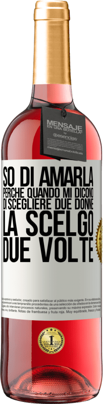 29,95 € Spedizione Gratuita | Vino rosato Edizione ROSÉ So di amarla perché quando mi dicono di scegliere due donne la scelgo due volte Etichetta Bianca. Etichetta personalizzabile Vino giovane Raccogliere 2025 Tempranillo