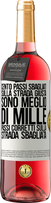 «Cento passi sbagliati sulla strada giusta sono meglio di mille passi corretti sulla strada sbagliata» Edizione ROSÉ