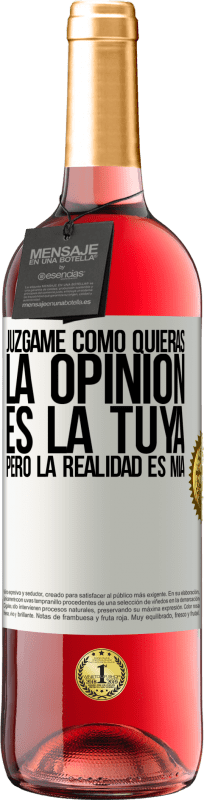 29,95 € | Vino Rosado Edición ROSÉ Júzgame como quieras. La opinión es la tuya, pero la realidad es mía Etiqueta Blanca. Etiqueta personalizable Vino joven Cosecha 2025 Tempranillo