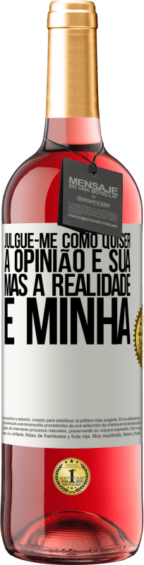 29,95 € | Vinho rosé Edição ROSÉ Julgue-me como quiser. A opinião é sua, mas a realidade é minha Etiqueta Branca. Etiqueta personalizável Vinho jovem Colheita 2024 Tempranillo