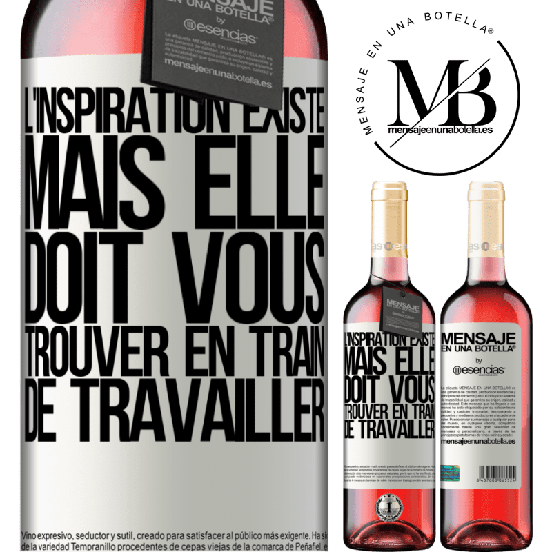 «L'inspiration existe, mais elle doit vous trouver en train de travailler» Édition ROSÉ