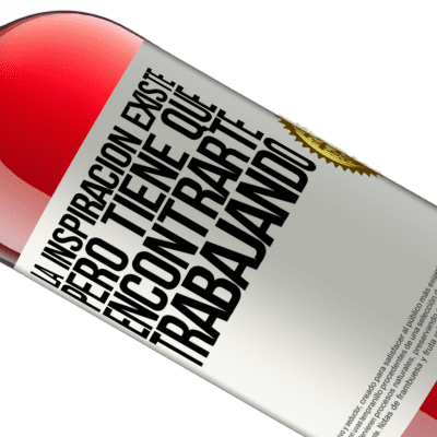 Expresiones Únicas y Personales. «La inspiración existe, pero tiene que encontrarte trabajando» Edición ROSÉ