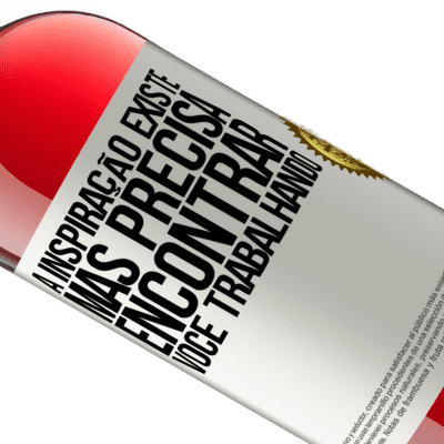 Expressões Únicas e Pessoais. «A inspiração existe, mas precisa encontrar você trabalhando» Edição ROSÉ